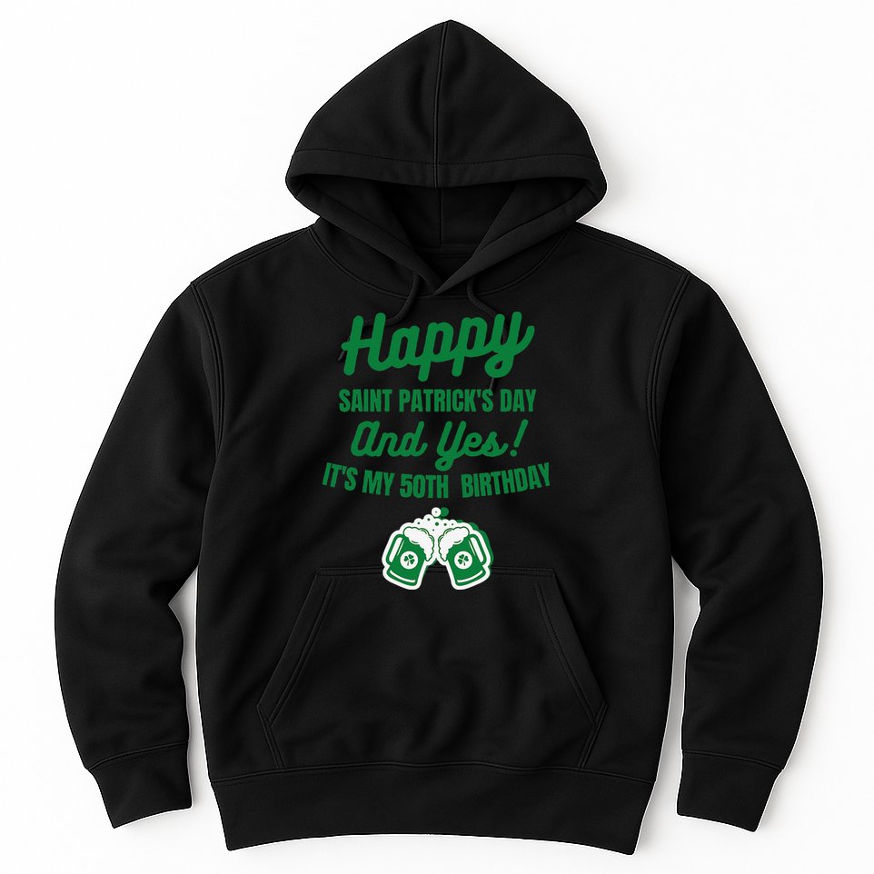 Happy Saint Patrick's Day, Funny 50th Birthday Party Gift Hoodie