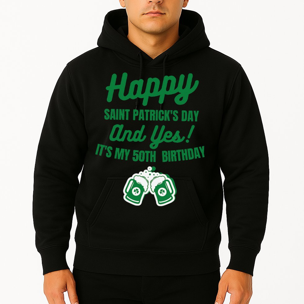 Happy Saint Patrick's Day, Funny 50th Birthday Party Gift Hoodie