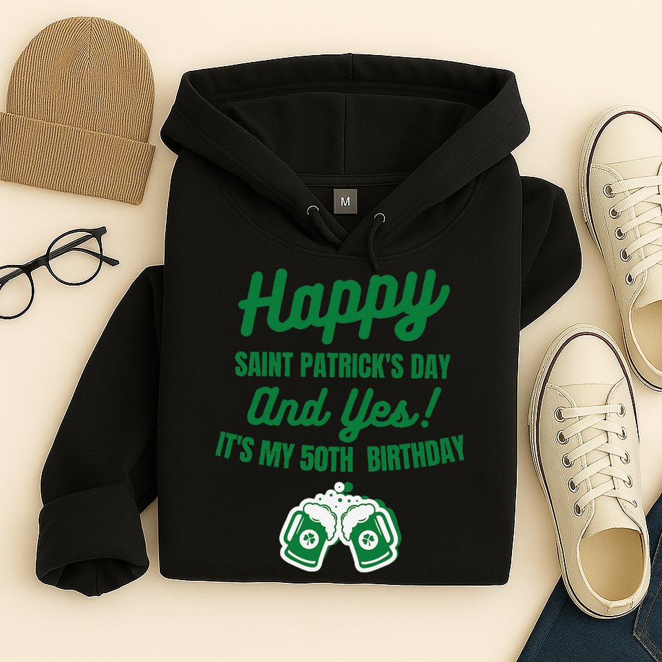 Happy Saint Patrick's Day, Funny 50th Birthday Party Gift Hoodie