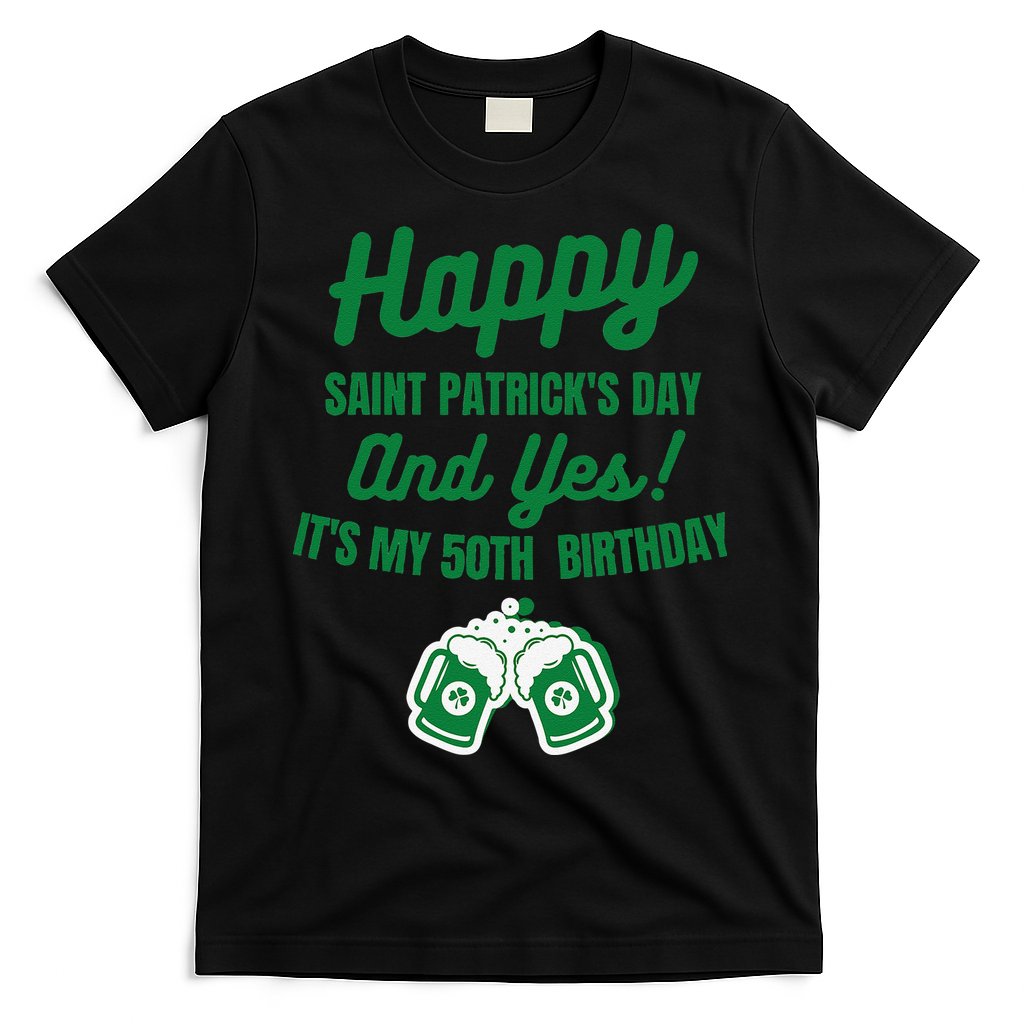 Happy Saint Patrick's Day, Funny 50th Birthday Party Gift T-Shirt