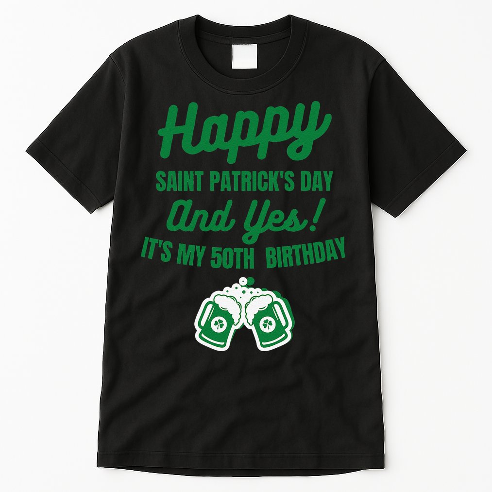 Happy Saint Patrick's Day, Funny 50th Birthday Party Gift Tall T-Shirt