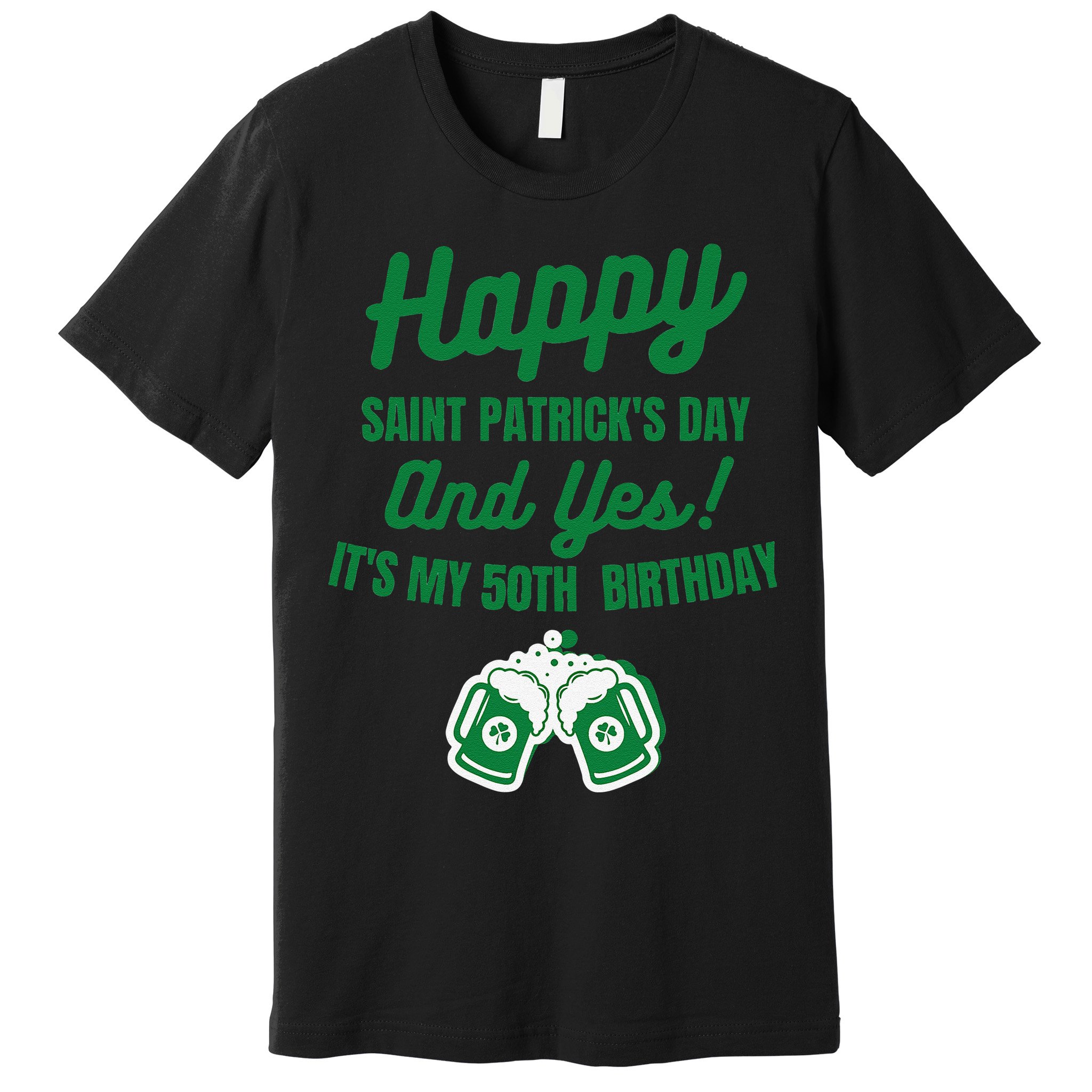 Happy Saint Patrick's Day, Funny 50th Birthday Party Gift Premium T-Shirt