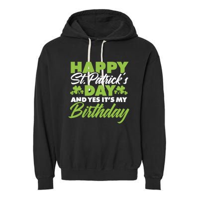 Happy St Patricks Day And Yes ItS My Birthday St Paddys Day Garment-Dyed Fleece Hoodie