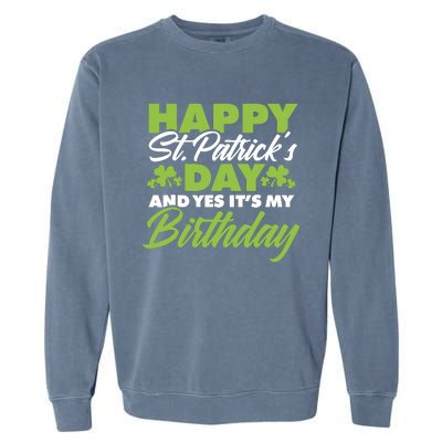 Happy St Patricks Day And Yes ItS My Birthday St Paddys Day Garment-Dyed Sweatshirt