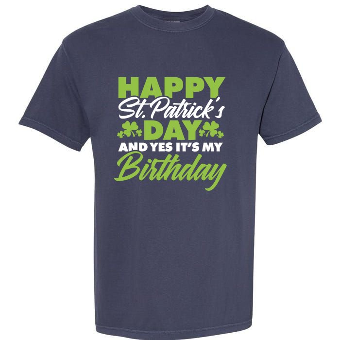 Happy St Patricks Day And Yes ItS My Birthday St Paddys Day Garment-Dyed Heavyweight T-Shirt