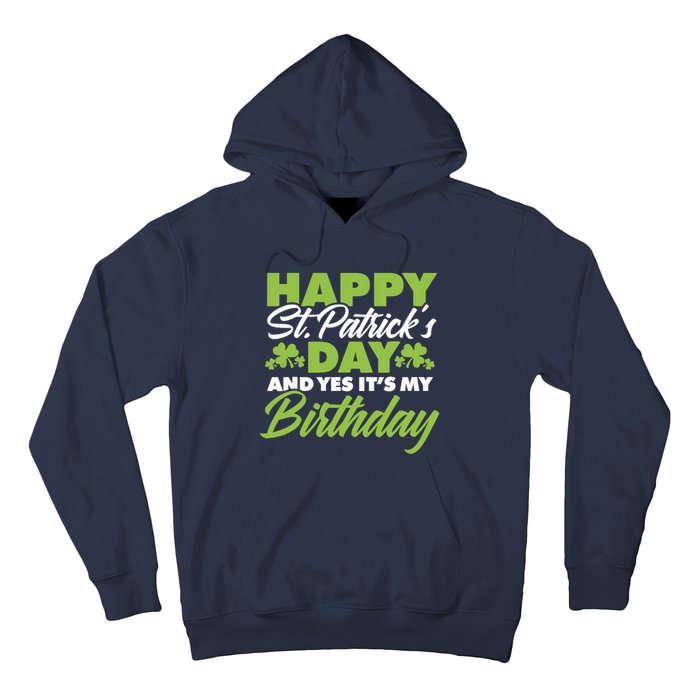 Happy St Patricks Day And Yes ItS My Birthday St Paddys Day Hoodie