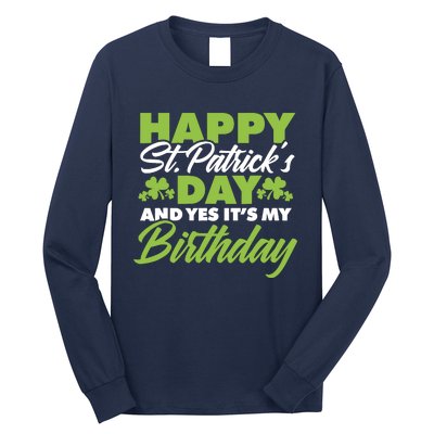 Happy St Patricks Day And Yes ItS My Birthday St Paddys Day Long Sleeve Shirt