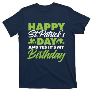 Happy St Patricks Day And Yes ItS My Birthday St Paddys Day T-Shirt