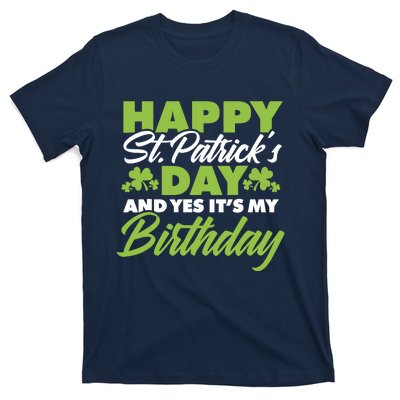 Happy St Patricks Day And Yes ItS My Birthday St Paddys Day T-Shirt