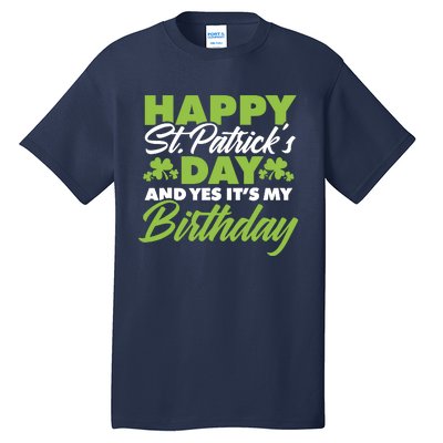 Happy St Patricks Day And Yes ItS My Birthday St Paddys Day Tall T-Shirt