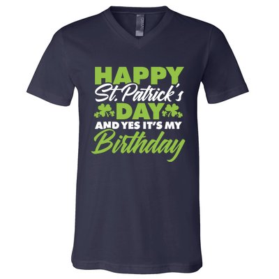 Happy St Patricks Day And Yes ItS My Birthday St Paddys Day V-Neck T-Shirt