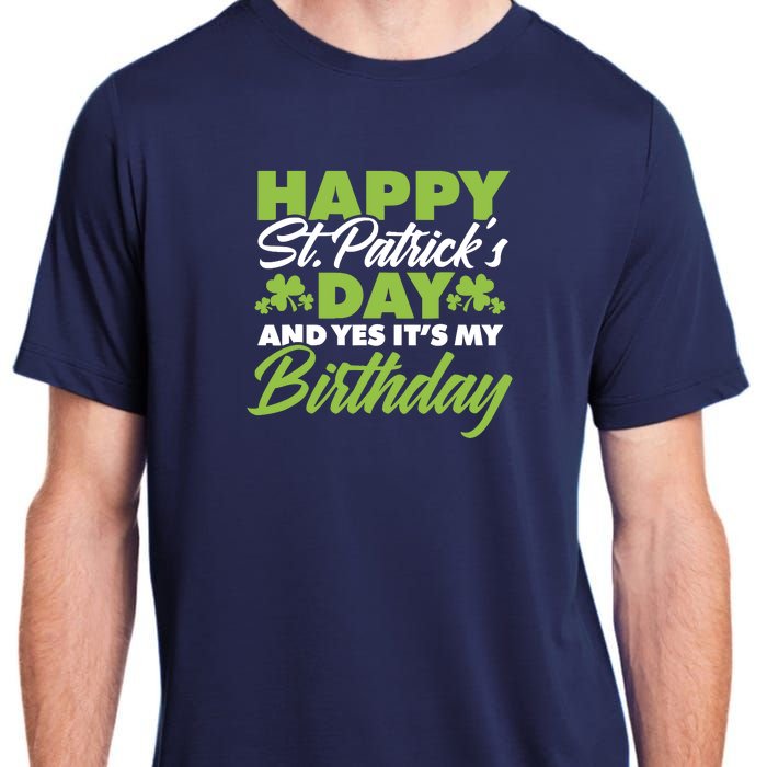 Happy St Patricks Day And Yes ItS My Birthday St Paddys Day Adult ChromaSoft Performance T-Shirt