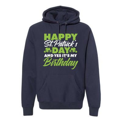 Happy St Patricks Day And Yes ItS My Birthday St Paddys Day Premium Hoodie