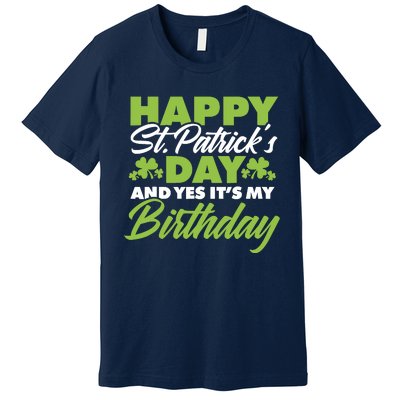 Happy St Patricks Day And Yes ItS My Birthday St Paddys Day Premium T-Shirt