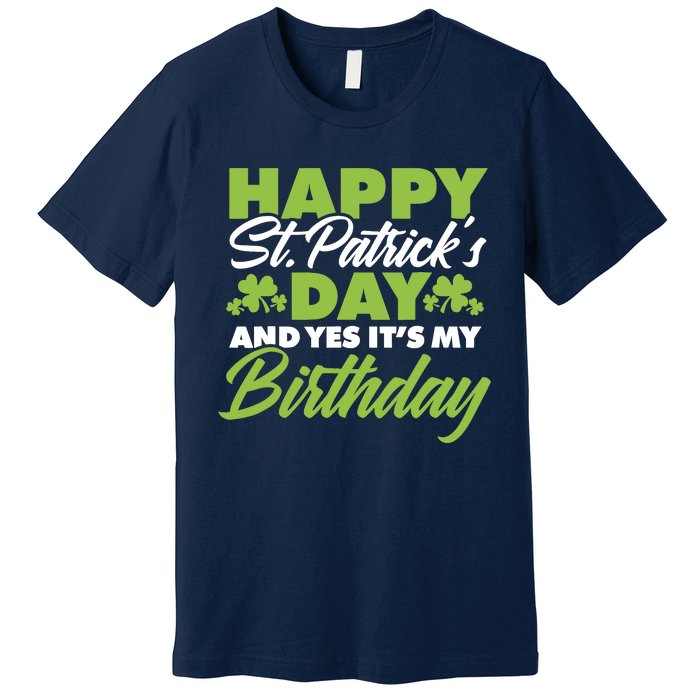 Happy St Patricks Day And Yes ItS My Birthday St Paddys Day Premium T-Shirt