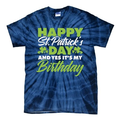 Happy St Patricks Day And Yes ItS My Birthday St Paddys Day Tie-Dye T-Shirt