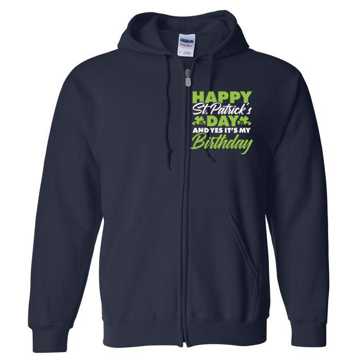 Happy St Patricks Day And Yes ItS My Birthday St Paddys Day Full Zip Hoodie