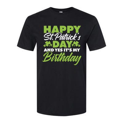 Happy St Patricks Day And Yes ItS My Birthday St Paddys Day Softstyle CVC T-Shirt