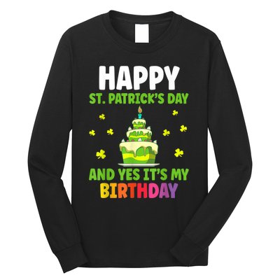 Happy St Patricks Day And Yes Its My Birthday Long Sleeve Shirt