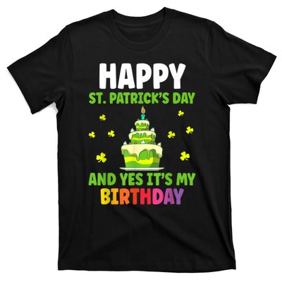 Happy St Patricks Day And Yes Its My Birthday T-Shirt