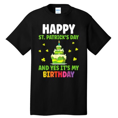 Happy St Patricks Day And Yes Its My Birthday Tall T-Shirt