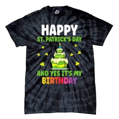 Happy St Patricks Day And Yes Its My Birthday Tie-Dye T-Shirt