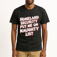 Homeland Security Put Me On The Naughty List Xmas Tall T-Shirt