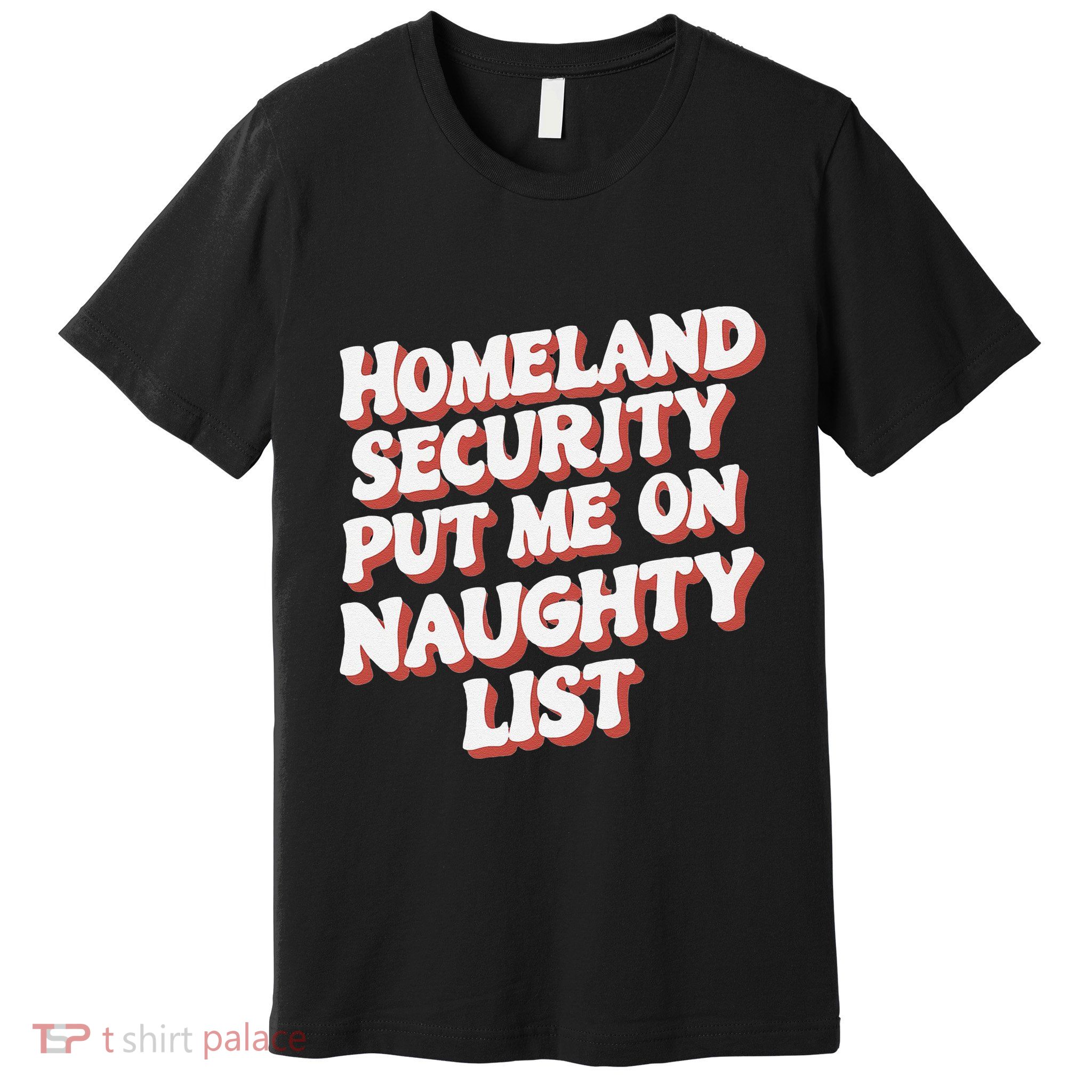 Homeland Security Put Me On The Naughty List Xmas Premium T-Shirt