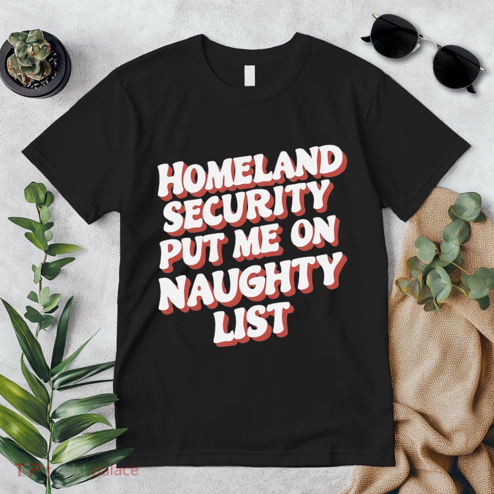 Homeland Security Put Me On The Naughty List Xmas Premium T-Shirt
