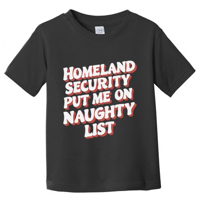 Homeland Security Put Me On The Naughty List Xmas Toddler T-Shirt