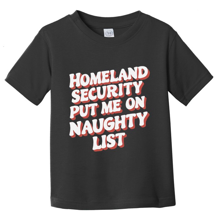 Homeland Security Put Me On The Naughty List Xmas Toddler T-Shirt