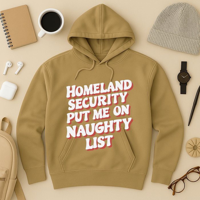 Homeland Security Put Me On The Naughty List Xmas Hoodie