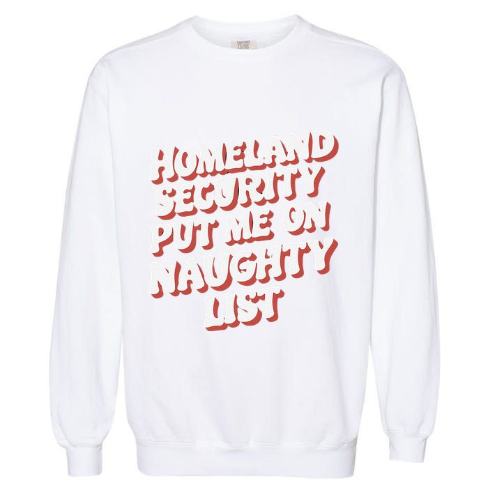 Homeland Security Put Me On The Naughty List Xmas Garment-Dyed Sweatshirt