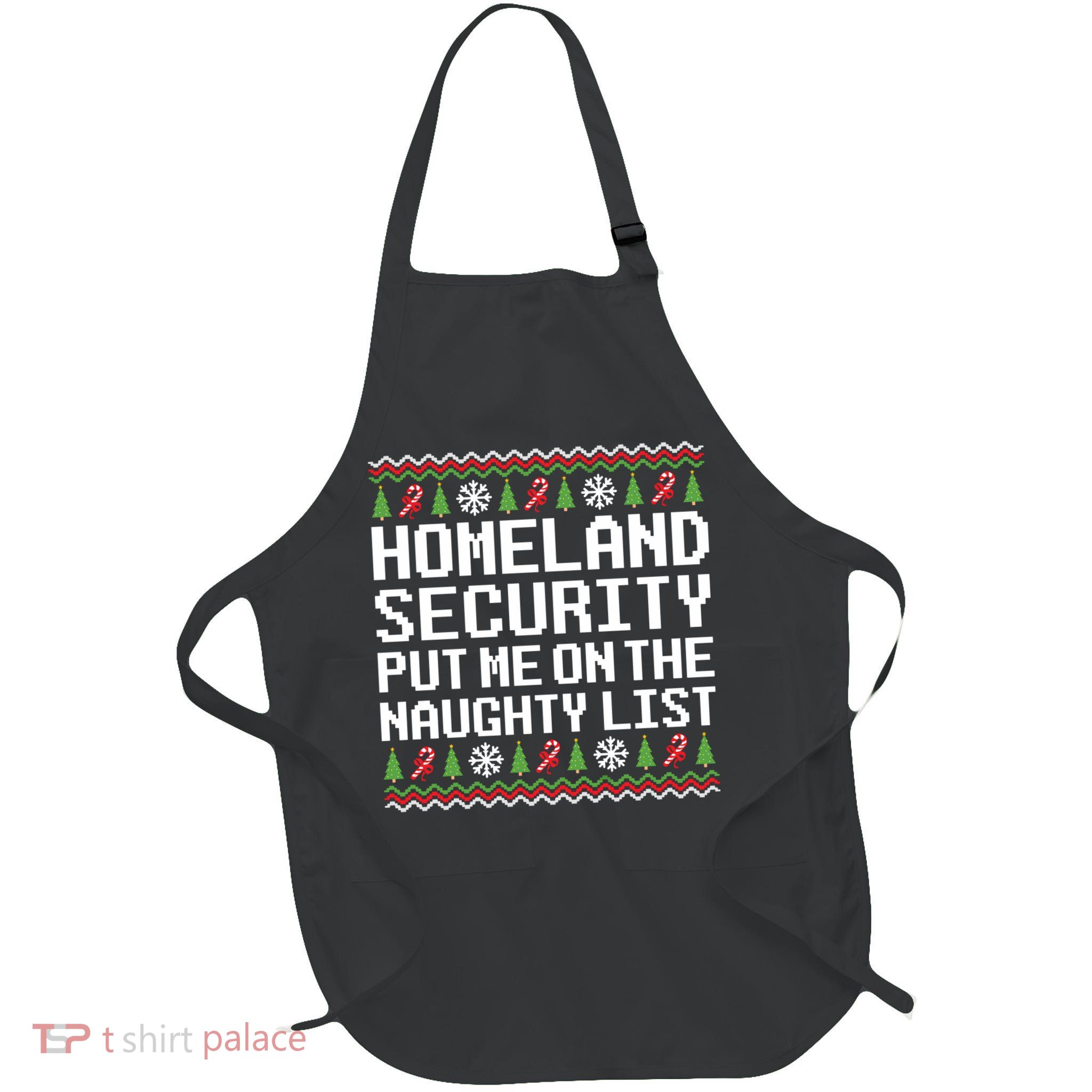 Homeland Security Put Me On The Naughty List Ugly Christmas Apron