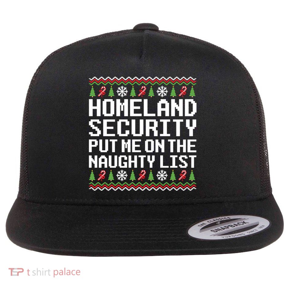 Homeland Security Put Me On The Naughty List Ugly Christmas Flatbill Hat