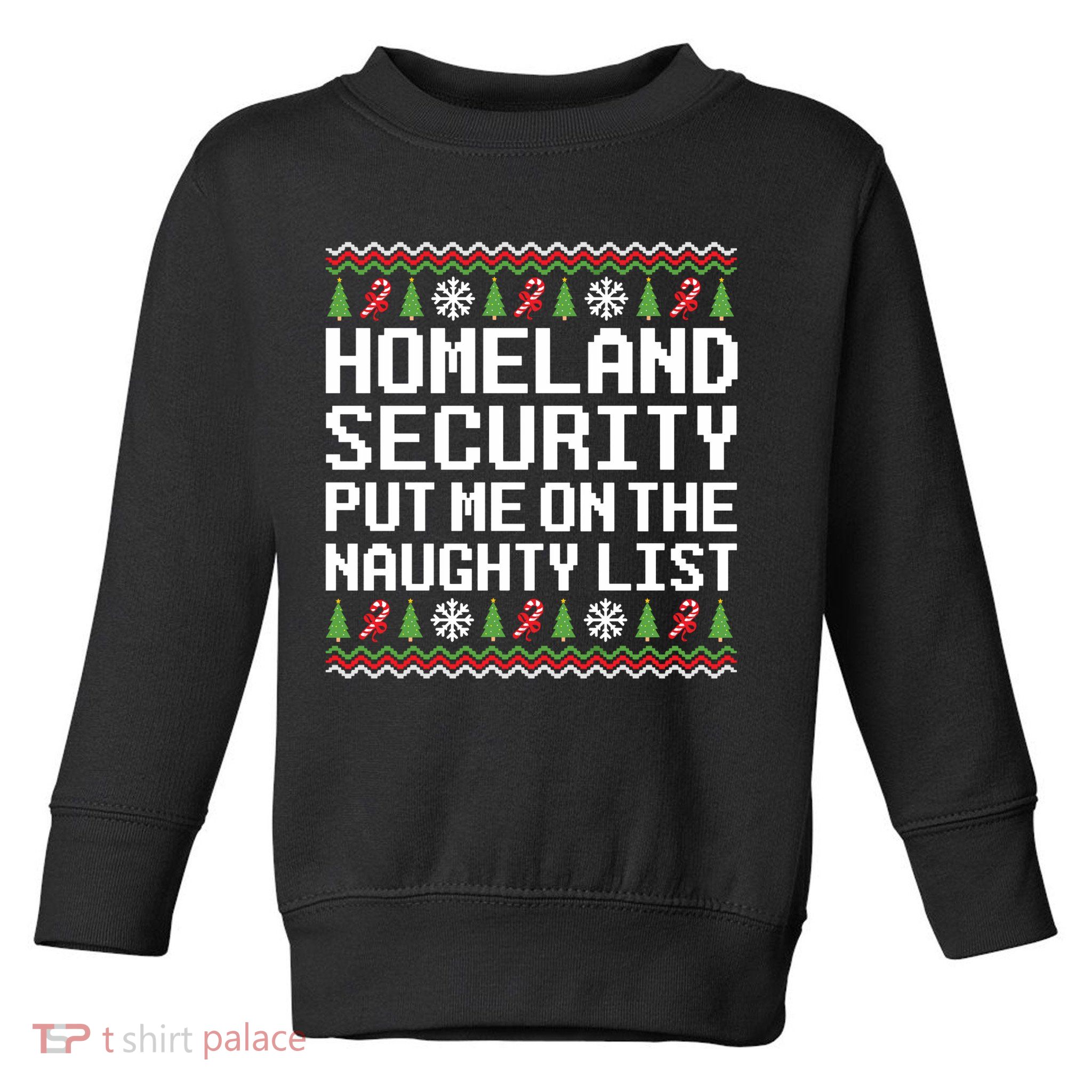 Homeland Security Put Me On The Naughty List Ugly Christmas Toddler Sweatshirt