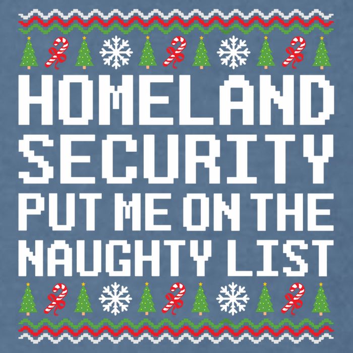 Homeland Security Put Me On The Naughty List Ugly Christmas Garment-Dyed Sweatshirt