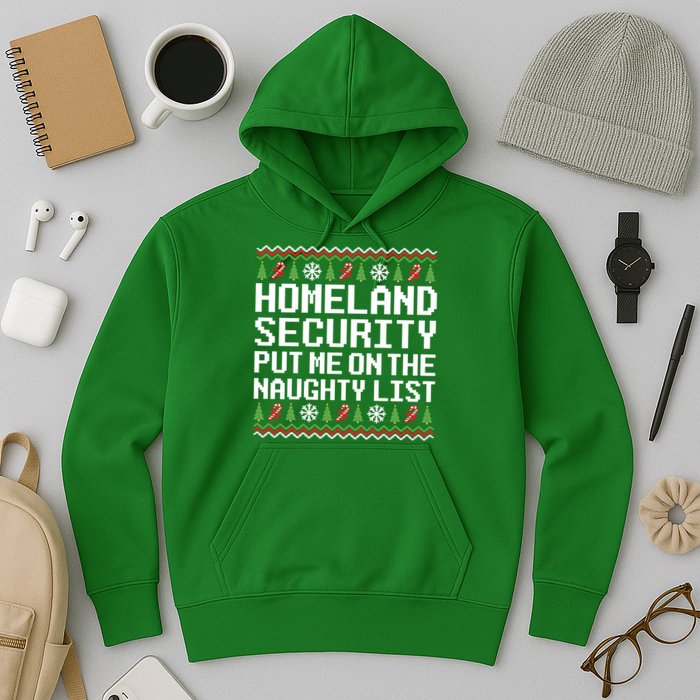 Homeland Security Put Me On The Naughty List Ugly Christmas Hoodie