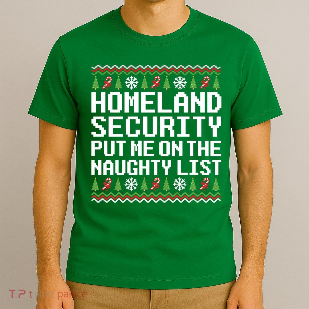 Homeland Security Put Me On The Naughty List Ugly Christmas T-Shirt