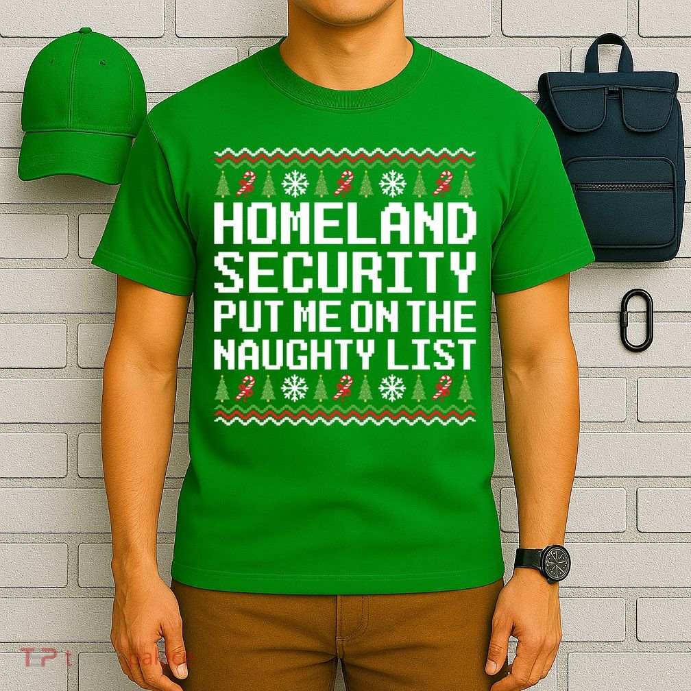 Homeland Security Put Me On The Naughty List Ugly Christmas T-Shirt