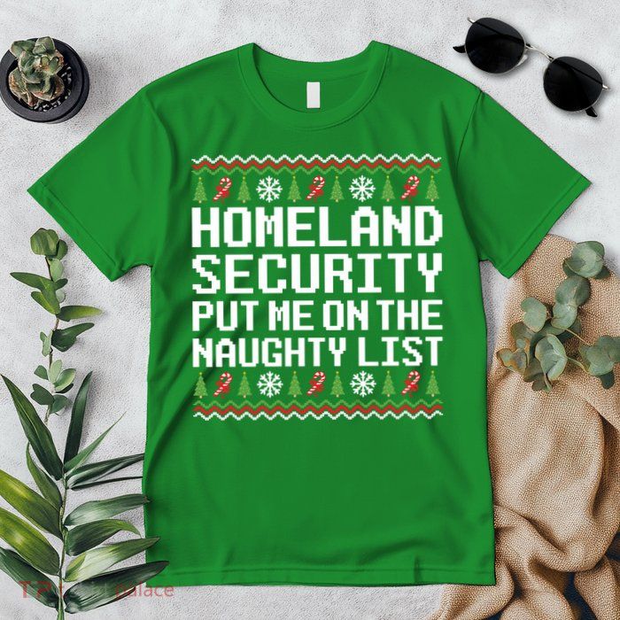 Homeland Security Put Me On The Naughty List Ugly Christmas Premium T-Shirt
