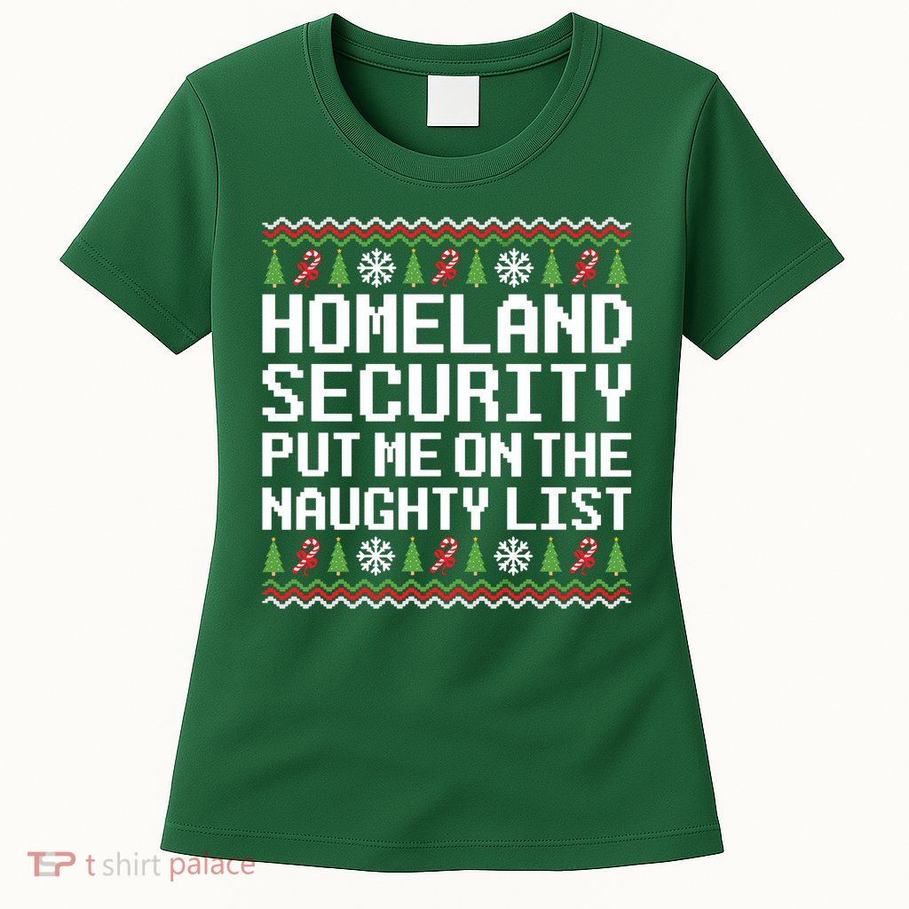 Homeland Security Put Me On The Naughty List Ugly Christmas Womens T-Shirt