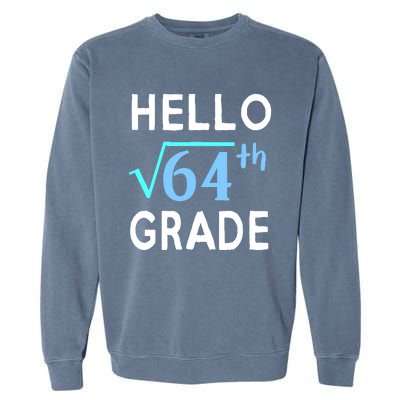 Hello Square Root Of 64 Grade Funny 8th Grader School Gift Garment-Dyed Sweatshirt