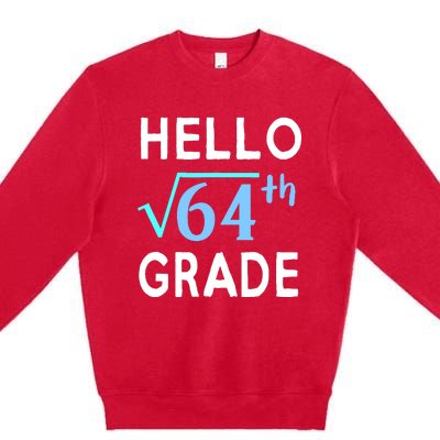 Hello Square Root Of 64 Grade Funny 8th Grader School Gift Premium Crewneck Sweatshirt