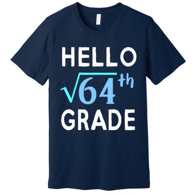 Hello Square Root Of 64 Grade Funny 8th Grader School Gift Premium T-Shirt