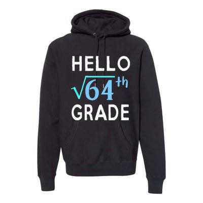 Hello Square Root Of 64 Grade Funny 8th Grader School Gift Premium Hoodie