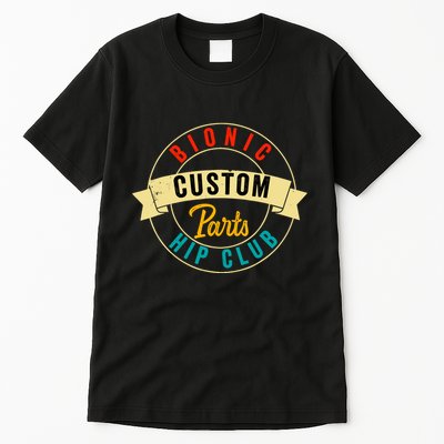 Hip Surgery Replacement Recovery Bionic Custom Part Hip Club Tall T-Shirt