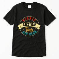 Hip Surgery Replacement Recovery Bionic Custom Part Hip Club Tall T-Shirt