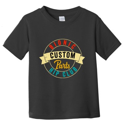Hip Surgery Replacement Recovery Bionic Custom Part Hip Club Toddler T-Shirt
