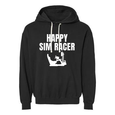 Happy Sim Racer Fun Esport Car Racing Sim Funny Sim Racer Sim Racing Cockpit Garment-Dyed Fleece Hoodie